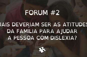 Quais deveriam ser as atitudes da família para ajudar a pessoa com dislexia?